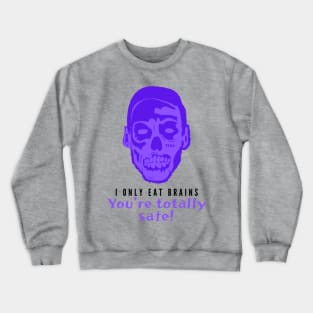 I Only Eat Brains! You're Totally Safe! (Purple) Crewneck Sweatshirt